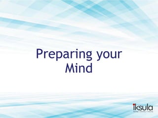 Preparing your
Mind

 