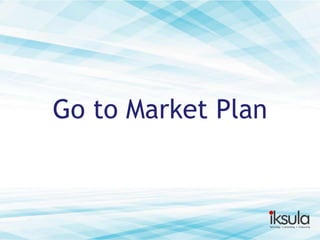 Go to Market Plan

 