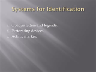 1.
2.
3.

Opaque letters and legends.
Perforating devices.
Actinic marker.

 