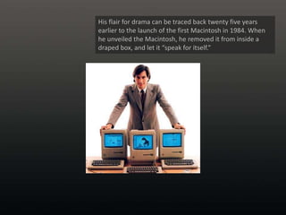 His flair for drama can be traced back twenty five years earlier to the launch of the first Macintosh in 1984. When he unv...