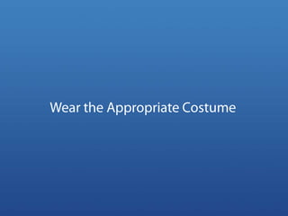 Wear the Appropriate Costume<br />