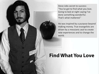 Steve Jobs secret to success: “You’ve got to find what you love. Going to bed at night saying I’ve done something wonderfu...