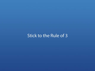 Stick to the Rule of 3<br />