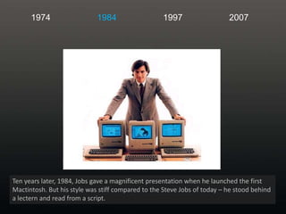 1974<br />1984<br />1997<br />2007<br />Ten years later, 1984, Jobs gave a magnificent presentation when he launched the f...