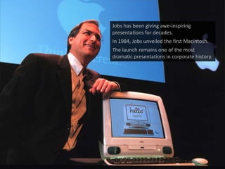 Jobs has been giving awe-inspiring presentations for decades. <br />In 1984, Jobs unveiled the first Macintosh. <br />The ...