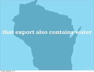 wisconsinbrokernet.com
that export also contains water
Thursday, September 19, 13