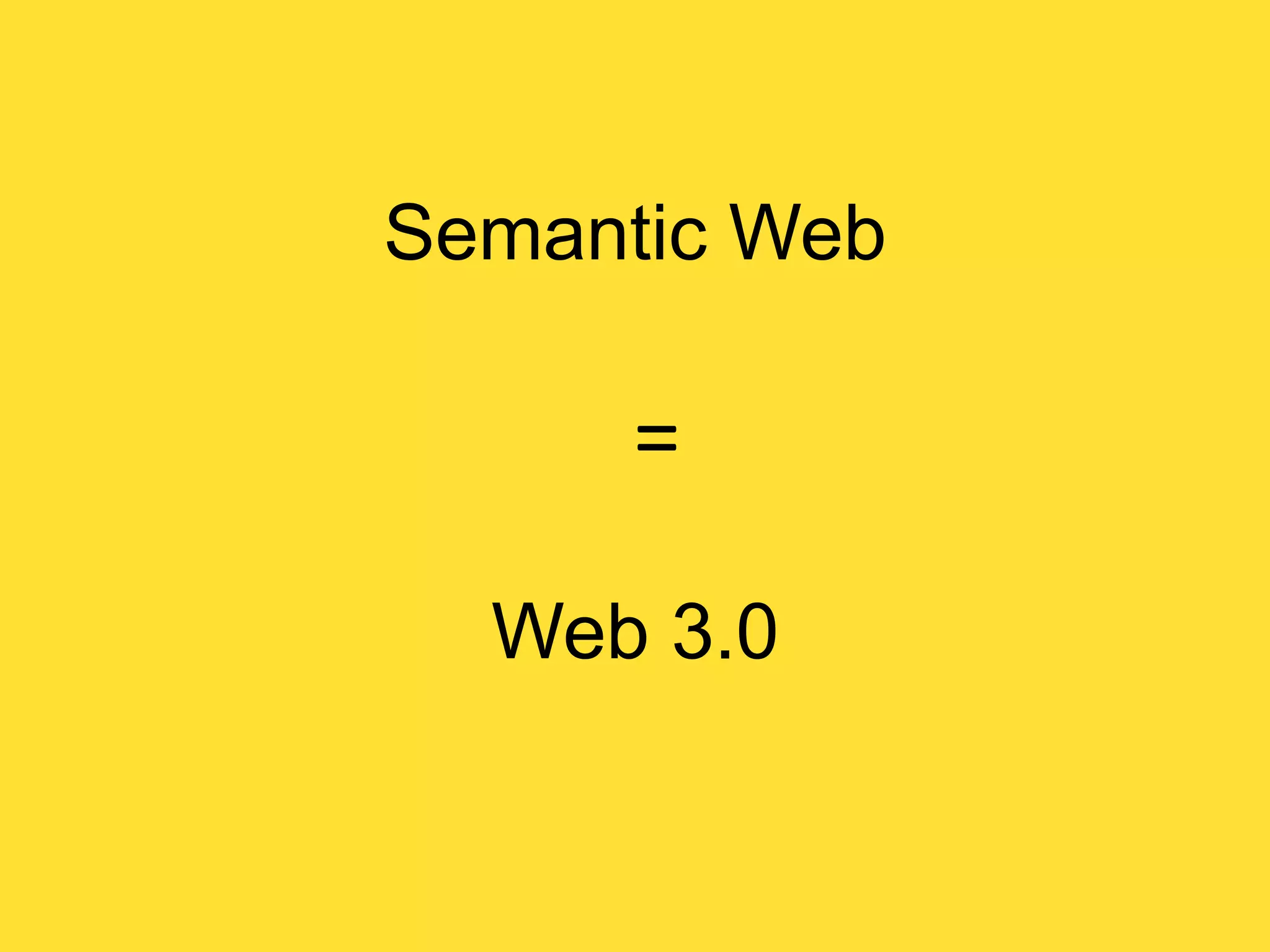 Semantic Web

=
Web 3.0

 