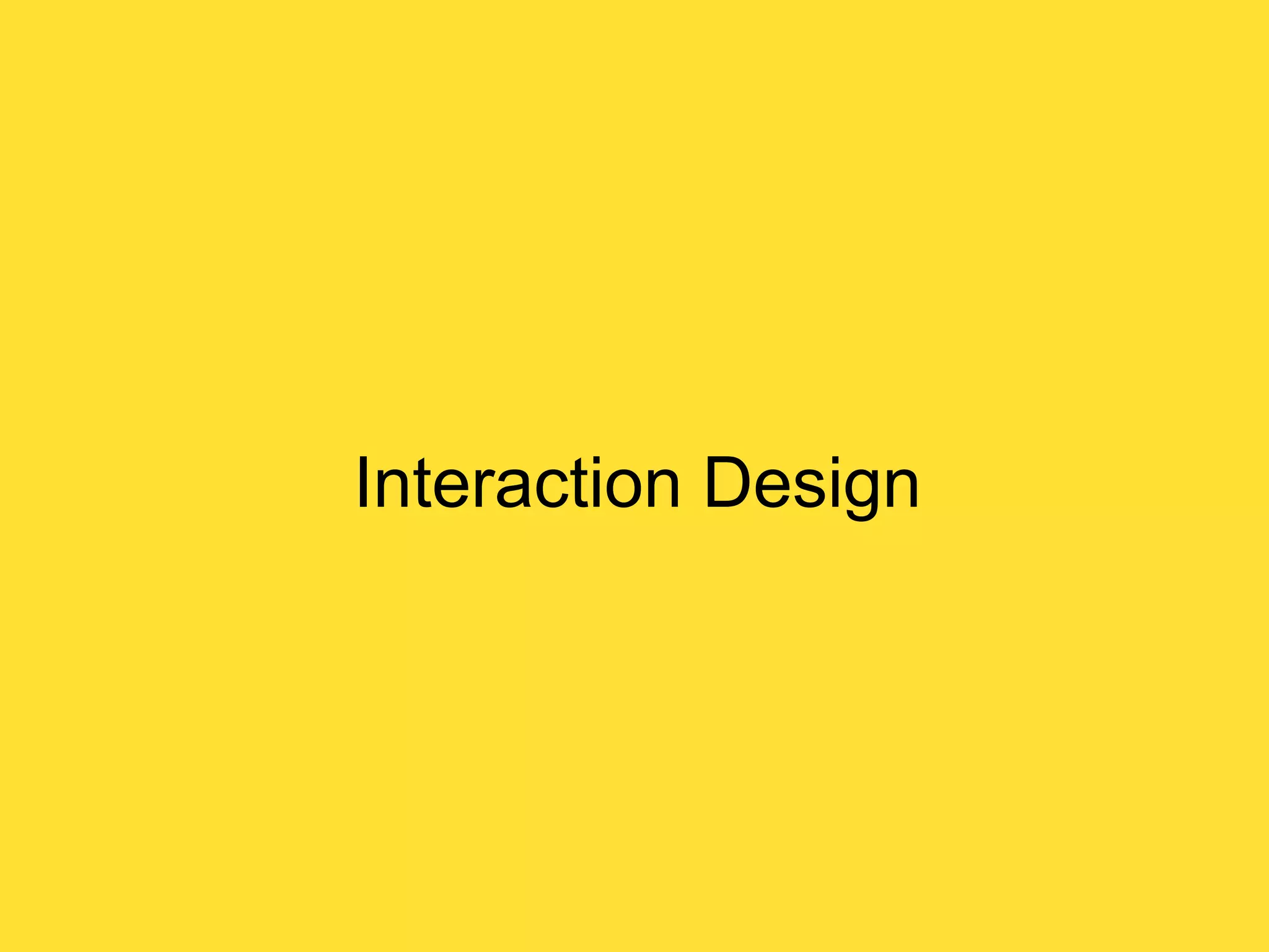 Interaction Design

 