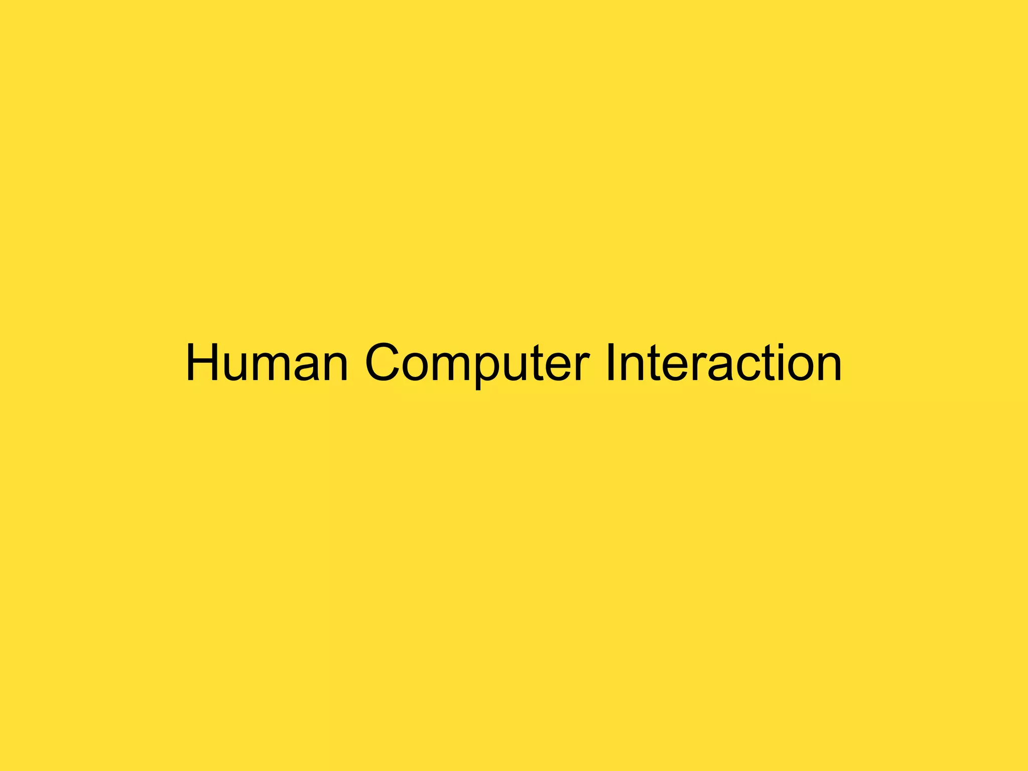 Human Computer Interaction

 