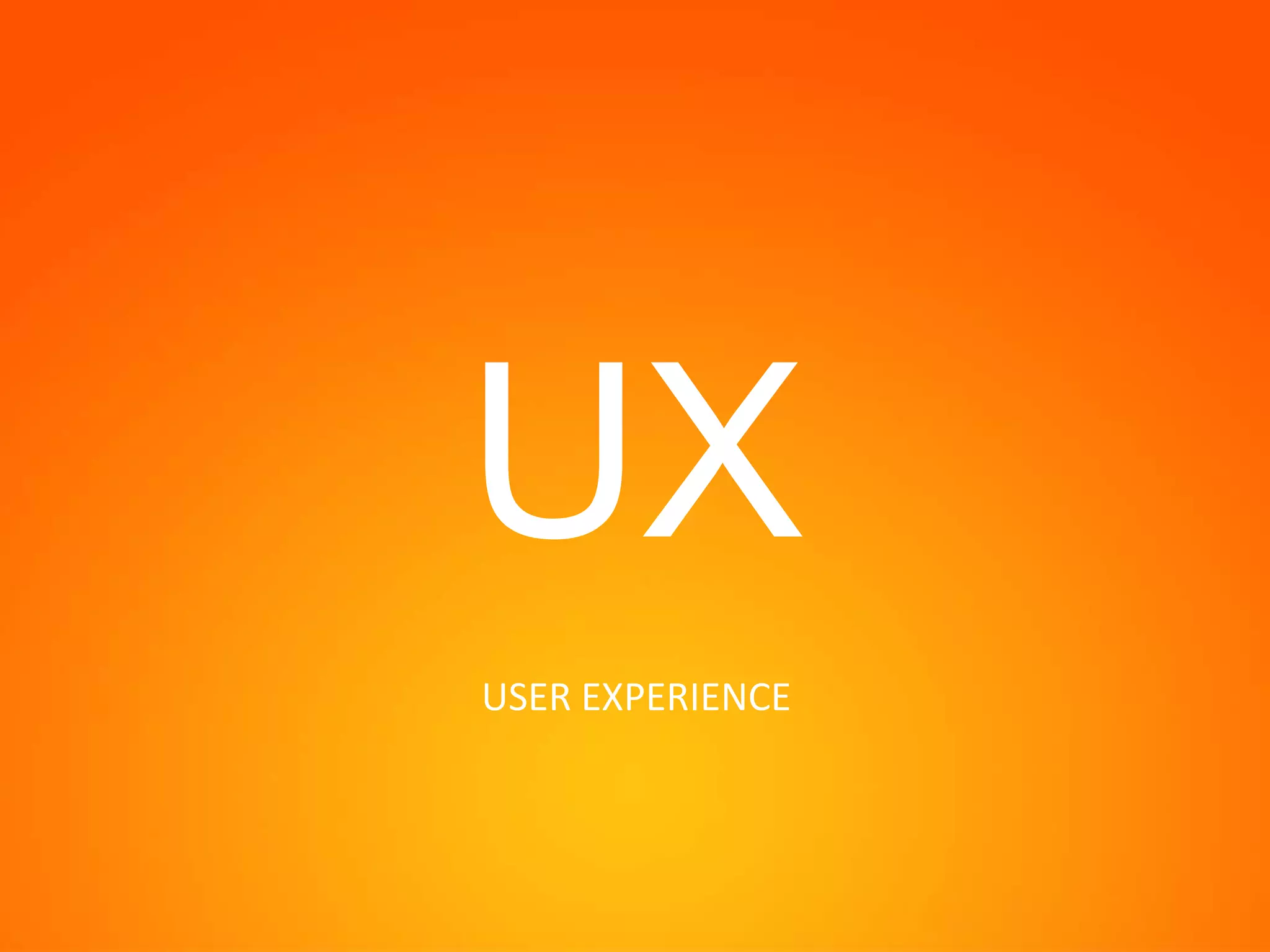 UX
USER EXPERIENCE

 