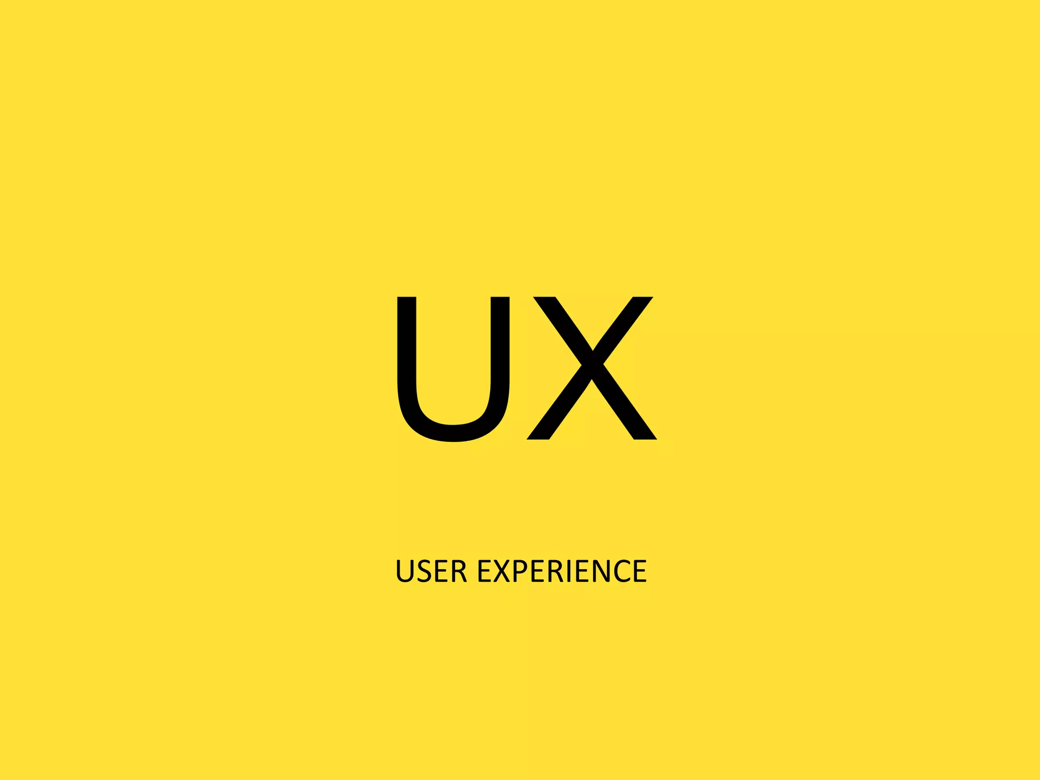 UX
USER EXPERIENCE

 