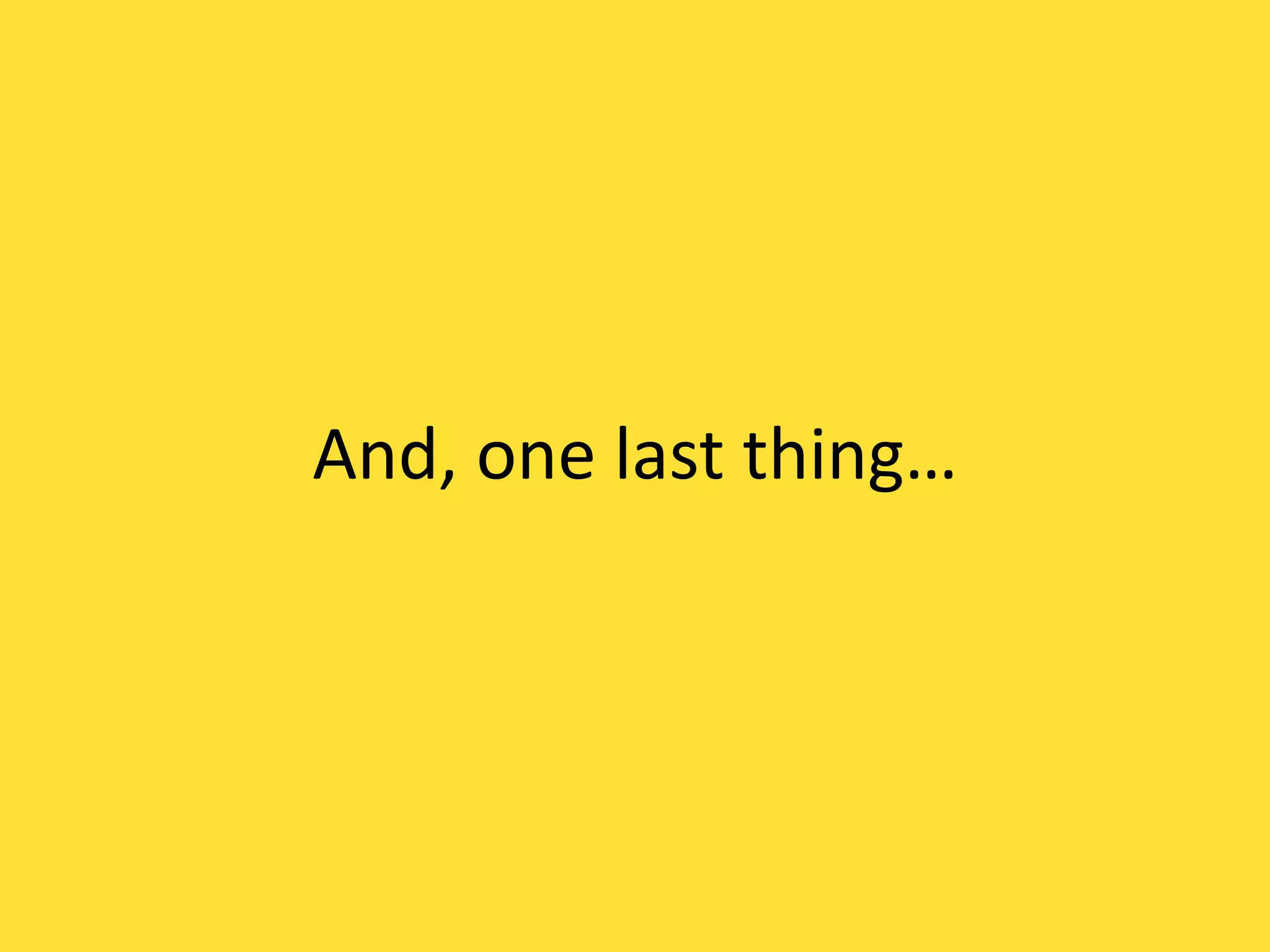 And, one last thing…

 