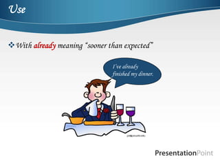 Use

With already meaning “sooner than expected”

                               I’ve already
                               finished my dinner.
 