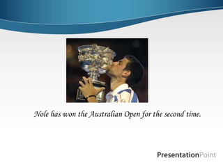 Nole has won the Australian Open for the second time.
 