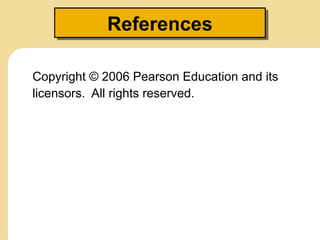 References
Copyright © 2006 Pearson Education and its
licensors. All rights reserved.
 