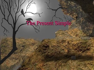 The Present SimpleThe Present Simple
 