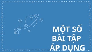 MỘT SỐ
BÀI TẬP
ÁP DỤNG
 
