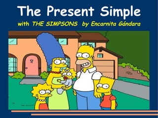 The Present Simple  with  THE SIMPSONS  by Encarnita Gándara 