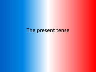 The present tense
 