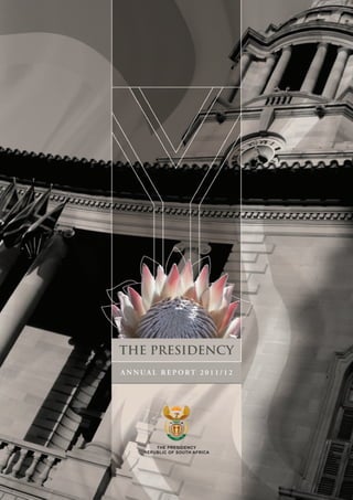 A N N U A L R E P O RT 2 0 1 1 / 1 2
THE PRESIDENCY
THE PRESIDENCY
REPUBLIC OF SOUTH AFRICA
 