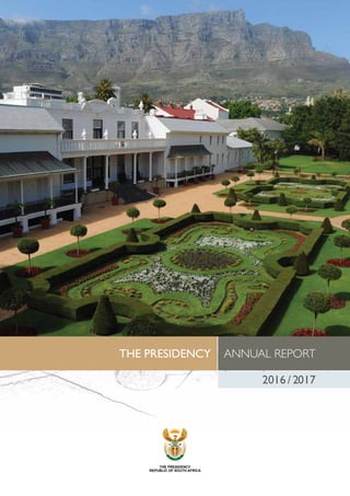 THE PRESIDENCY ANNUAL REPORT
2016 / 2017
THE PRESIDENCY
REPUBLIC OF SOUTH AFRICA
 