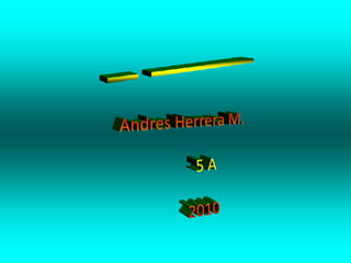  __  ________ Andres Herrera M.            5 A           2010 