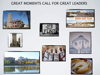 GREAT MOMENTS CALL FOR GREAT LEADERS
 