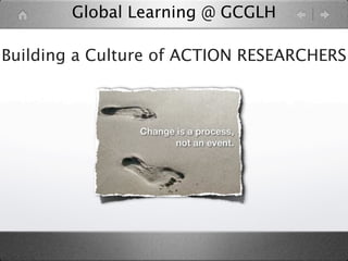 Global Learning @ GCGLH

Building a Culture of ACTION RESEARCHERS
 