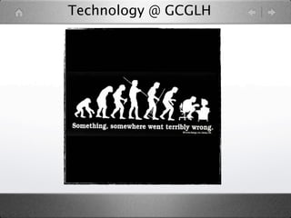 Technology @ GCGLH
 