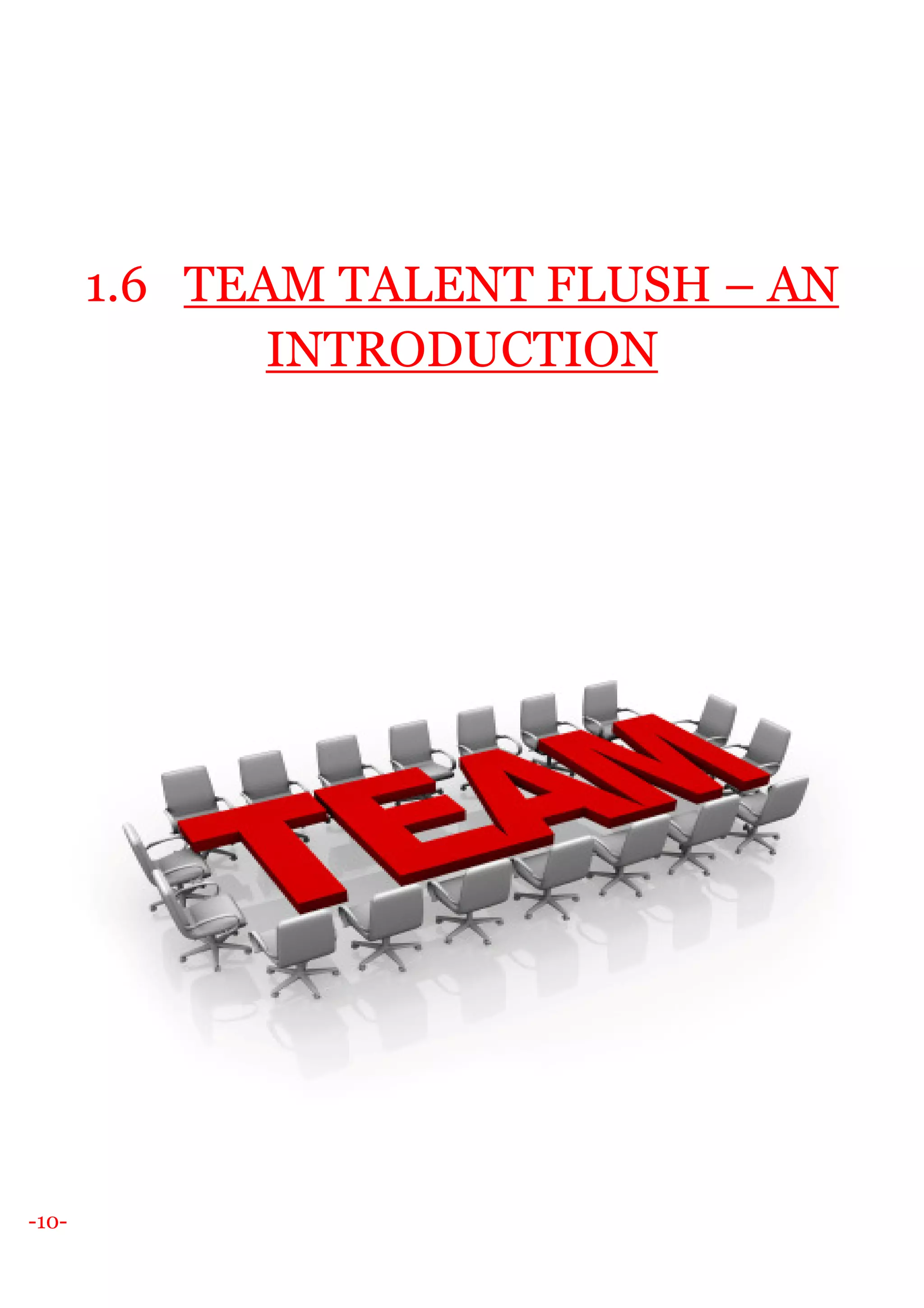 -10-
1.6 TEAM TALENT FLUSH – AN
INTRODUCTION
 