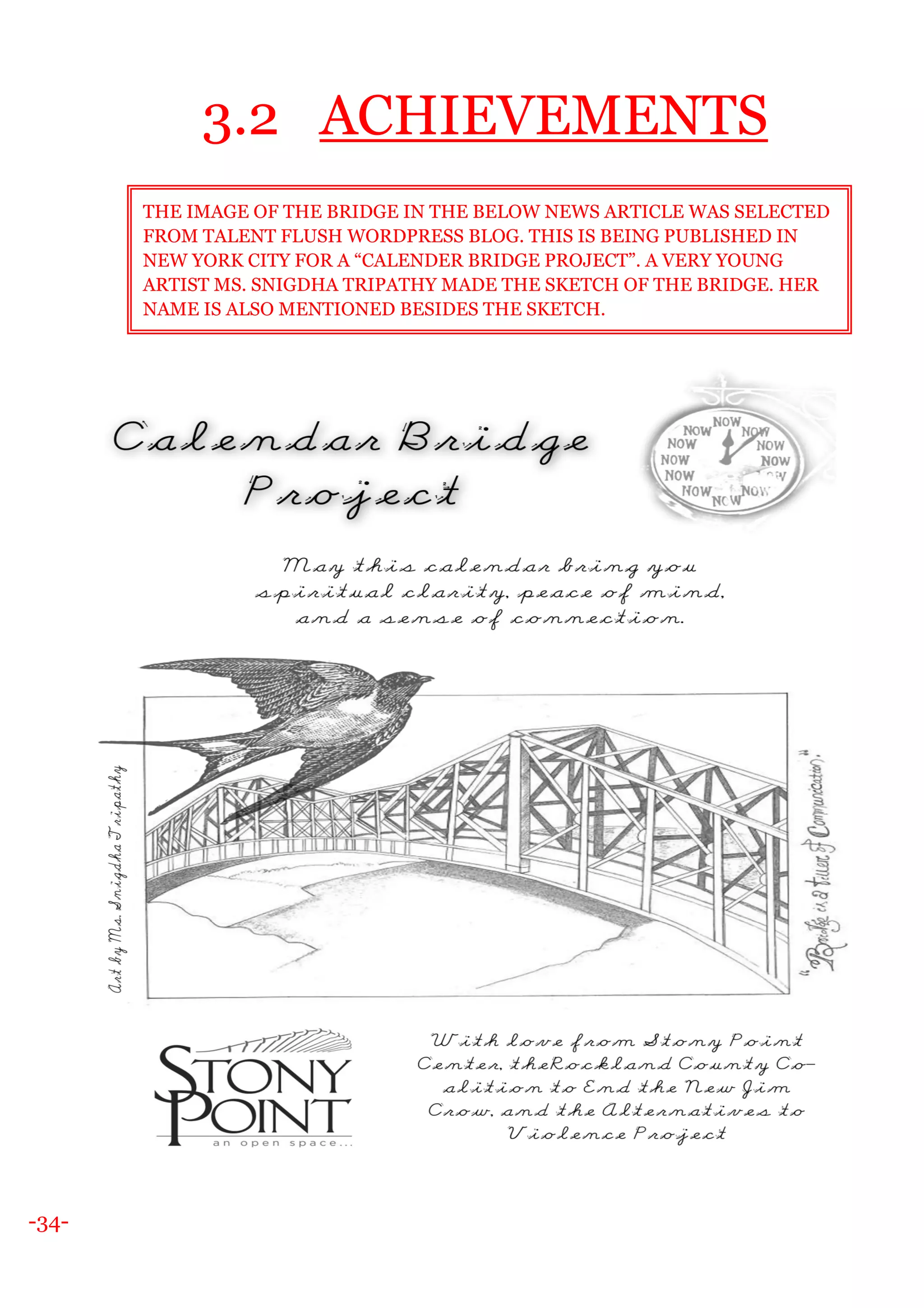 -34-
3.2 ACHIEVEMENTS
THE IMAGE OF THE BRIDGE IN THE BELOW NEWS ARTICLE WAS SELECTED
FROM TALENT FLUSH WORDPRESS BLOG. THIS IS BEING PUBLISHED IN
NEW YORK CITY FOR A “CALENDER BRIDGE PROJECT”. A VERY YOUNG
ARTIST MS. SNIGDHA TRIPATHY MADE THE SKETCH OF THE BRIDGE. HER
NAME IS ALSO MENTIONED BESIDES THE SKETCH.
 