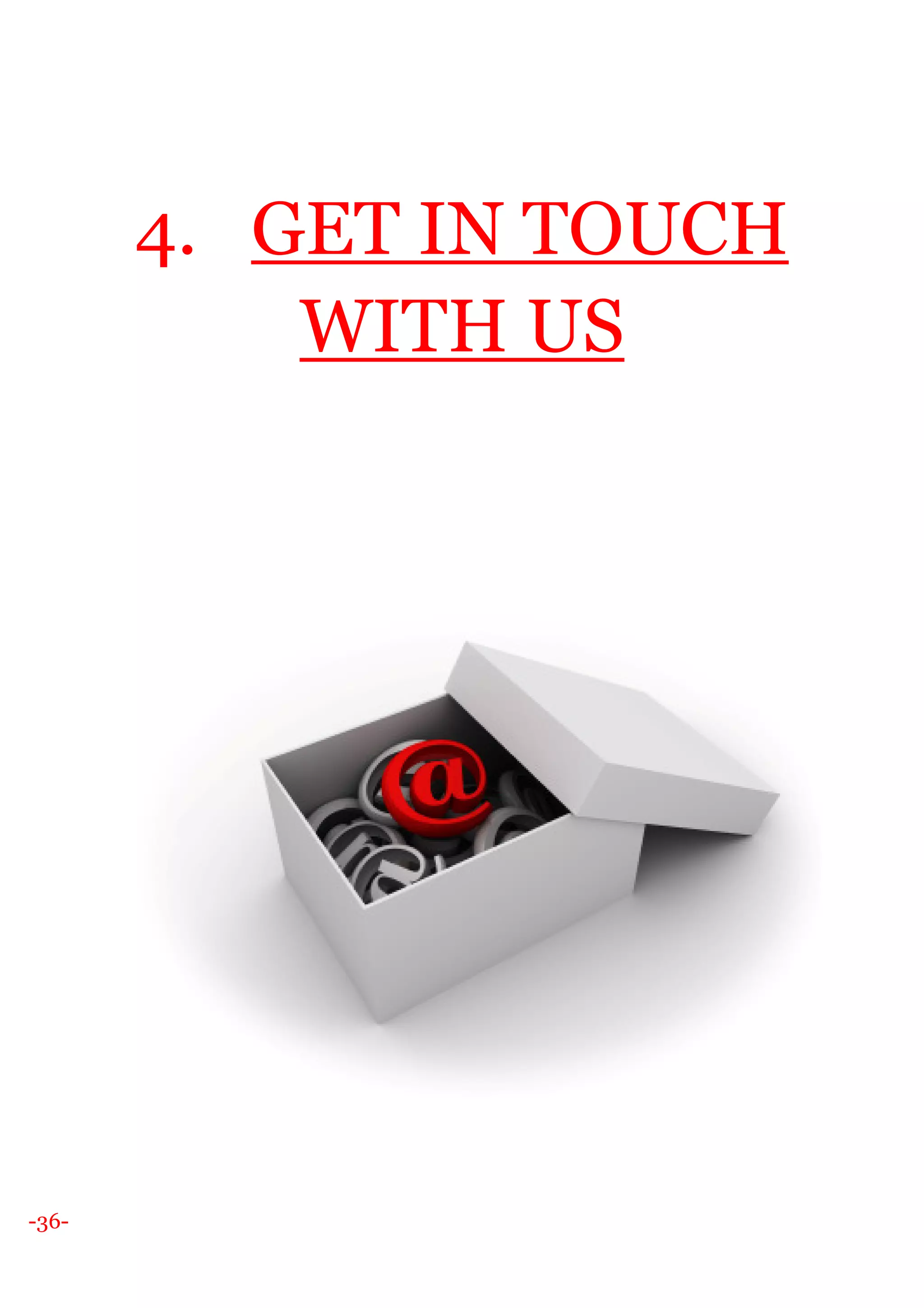 -36-
4. GET IN TOUCH
WITH US
 