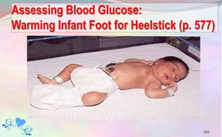 Assessing Blood Glucose:
Warming Infant Foot for Heelstick (p. 577)
101
 