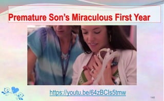 Premature Son’s Miraculous First Year
148
https://youtu.be/64zBCIs5tmw
 