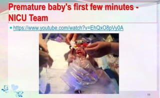 Premature baby's first few minutes -
NICU Team
https://www.youtube.com/watch?v=EhQxO8pVy0A
59
 