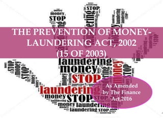 THE PREVENTION OF MONEY-
LAUNDERING ACT, 2002
(15 OF 2003)
As Amended
by The Finance
Act,2016
 