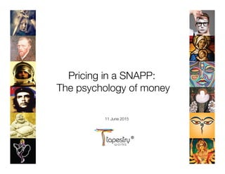 Pricing in a SNAPP: !
The psychology of money!

11 June 2015


 