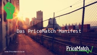 Das PriceMatch Manifest
www.PriceMatch.travel
 