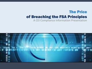 The Price
of Breaching the FSA Principles
   A CEI Compliance Information Presentation
 