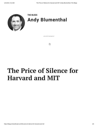 12/13/23, 9:13 AM The Price of Silence for Harvard and MIT | Andy Blumenthal | The Blogs
https://blogs.timesofisrael.com/the-price-of-silence-for-harvard-and-mit/ 1/6
THE BLOGS
Andy Blumenthal
Leadership With Heart
The Price of Silence for
Harvard and MIT
ADVERTISEMENT
 