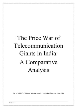 1 | P a g e
The Price War of
Telecommunication
Giants in India:
A Comparative
Analysis
By :– Subham Chauhan MBA (Hons.), Lovely Professional University
 