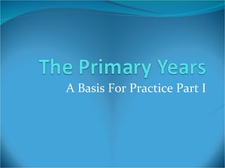 A Basis For Practice Part I 