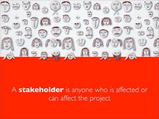 A stakeholder is anyone who is affected or
can affect the project
www.projectingIT.com

The PRINCE2 Team

 