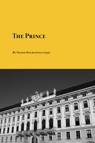 Download free eBooks of classic literature, books and
novels at Planet eBook. Subscribe to our free eBooks blog
and email newsletter.
The Prince
By Nicolo Machiavelli (1532)
 