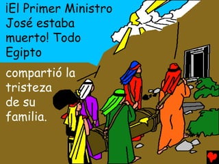 ¡El Primer Ministro
José estaba
muerto! Todo
Egipto
compartió la
tristeza
de su
familia.
 