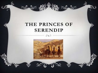 THE PRINCES OF
  SERENDIP
 
