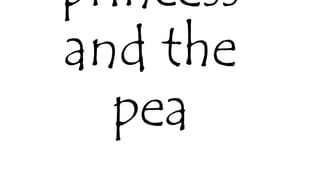 princess
and the
pea
 