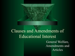 Clauses and Amendments of Educational Interest General Welfare, Amendments and Articles 