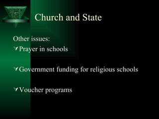 Church and State Other issues: Prayer in schools Government funding for religious schools Voucher programs 