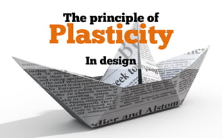 The principle of plasticity in design